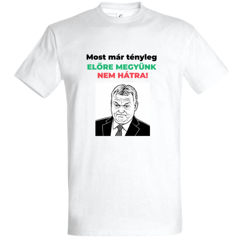 Most Már Tényleg Előre Megyünk - Politikai Vicces Póló